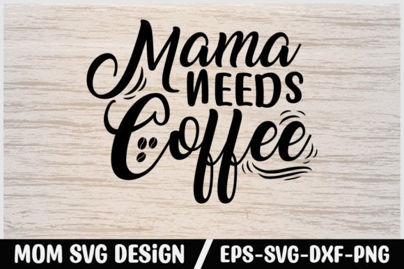 Review: Mom Svg Design Mama Needs Coffee