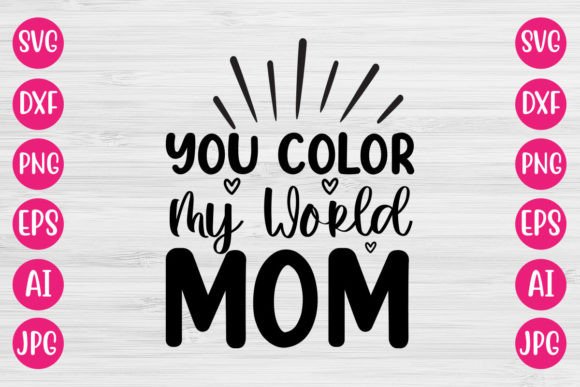 You Color My World Mom SVG: A Designer Review